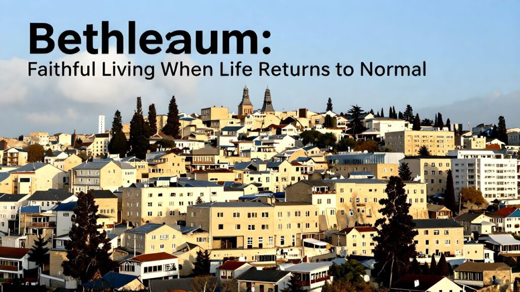After Bethlehem: Faithful Living When Life Returns to Normal